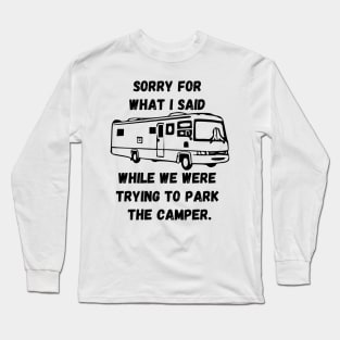 Sorry for what I said while trying to park the camper Long Sleeve T-Shirt